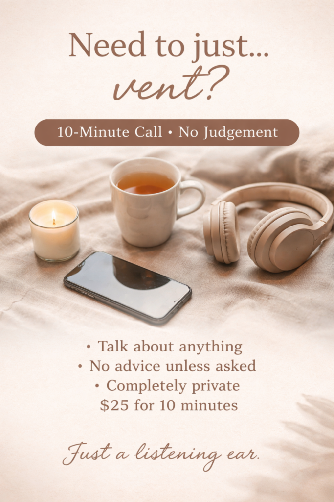 Need someone to talk to? I'll listen without interruption or judgement.